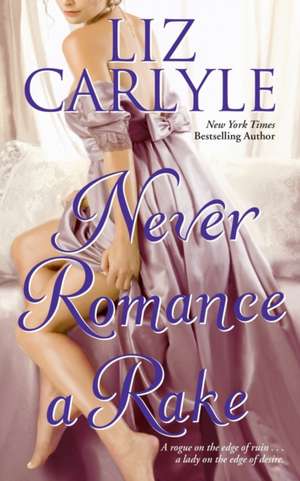 Never Romance a Rake de Liz Carlyle