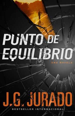 Punto de Equilibrio (Point of Balance Spanish Edition): Una Novela de Juan Gomez Jurado