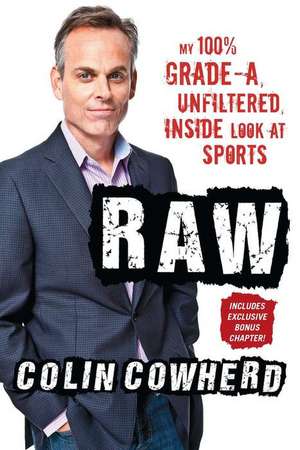 Raw: My 100% Grade-A, Unfiltered, Inside Look at Sports de Colin Cowherd