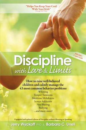 Discipline With Love & Limits: Calm, Practical Solutions to the 43 Most Common Childhood Behavior Problems de Jerry Wyckoff