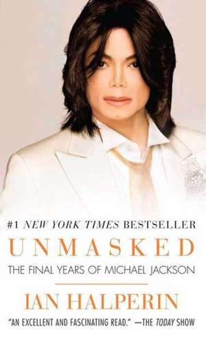 Unmasked: The Final Years of Michael Jackson de Ian Halperin