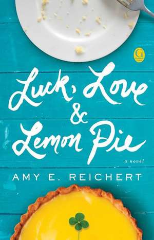 Luck, Love & Lemon Pie: Ten Maps That Explain Everything about the World de Amy E. Reichert