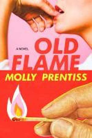 Old Flame de Molly Prentiss