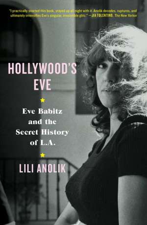 Hollywood's Eve de Lili Anolik