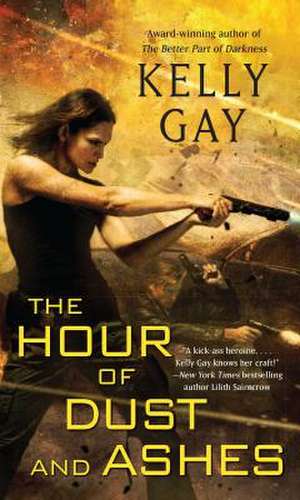 The Hour of Dust and Ashes de Kelly Gay