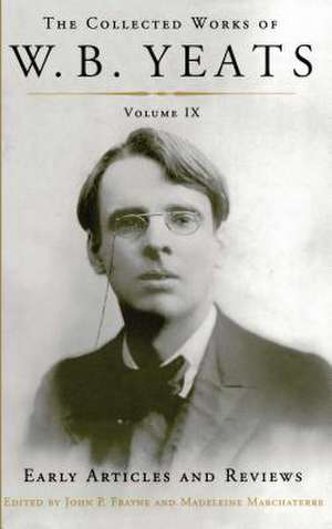 The Collected Works of W.B. Yeats Volume IX: Uncollected Articles and Reviews Written Between 1886 and 1900 de William Butler Yeats