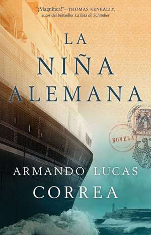 La Nina Alemana (the German Girl Spanish Edition): Una Novela de Armando Lucas Correa