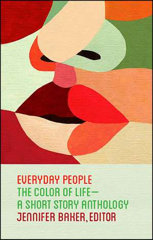 Everyday People: The Color of Life--a Short Story Anthology de Jennifer Baker