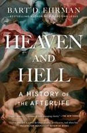 Heaven and Hell: A History of the Afterlife de Bart D. Ehrman