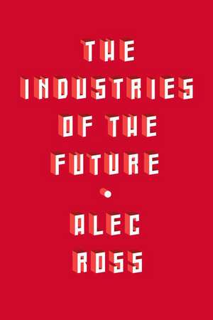 Industries of the Future de Alec Ross