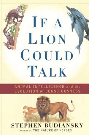 If a Lion Could Talk: Animal Intelligence and the Evolution of Consciousness de Stephen Budiansky