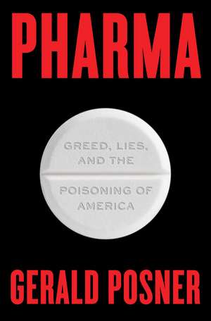 Pharma: Greed, Lies, and the Poisoning of America de Gerald Posner