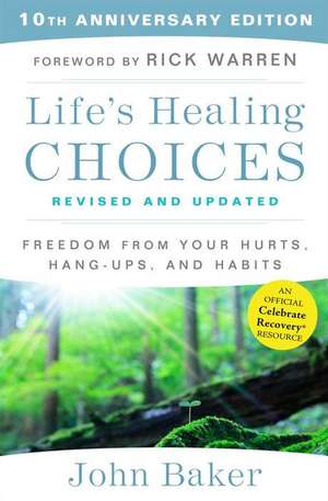 Life's Healing Choices Revised and Updated: Freedom from Your Hurts, Hang-Ups, and Habits de John Baker