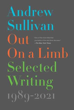 Out on a Limb: Selected Writing, 1989-2021 de Andrew Sullivan