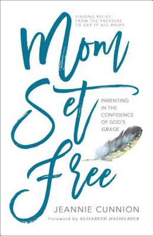 Mom Set Free de Jeannie Cunnion