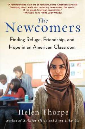 The Newcomers: Finding Refuge, Friendship, and Hope in an American Classroom de Helen Thorpe