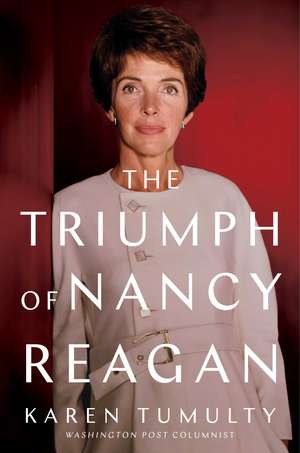 The Triumph of Nancy Reagan de Karen Tumulty