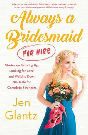 Always a Bridesmaid (for Hire) de Jen Glantz