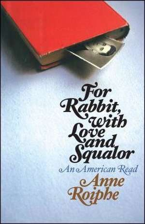 For Rabbit, with Love and Squalor de Anne Roiphe