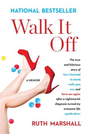 Walk It Off: The True and Hilarious Story of How I Learned to Stand, Walk, Pee, Run, and Have Sex Again After a Nightmarish Diagnos de Ruth Marshall