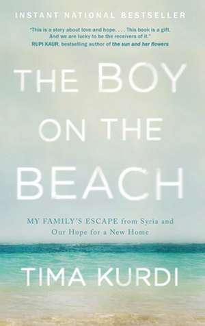 The Boy on the Beach: My Family's Escape from Syria and Our Hope for a New Home de Tima Kurdi