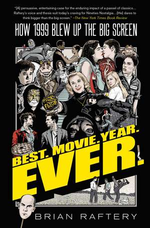 Best. Movie. Year. Ever.: How 1999 Blew Up the Big Screen de Brian Raftery