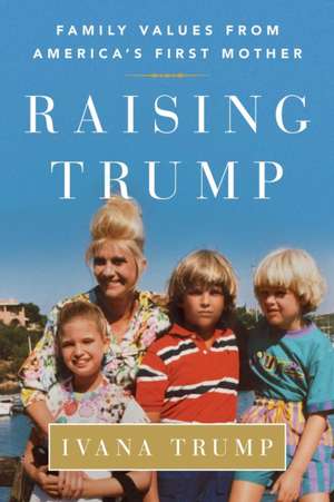 Raising Trump de Ivana Trump