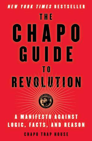 The Chapo Guide to Revolution: A Manifesto Against Logic, Facts, and Reason de Chapo Trap House