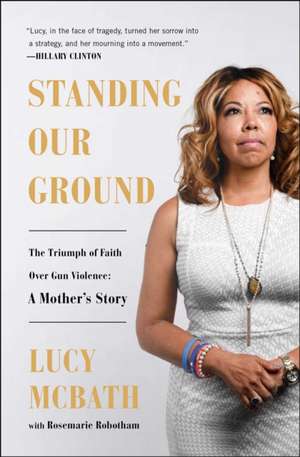 Standing Our Ground: A Mother's Story de Lucy McBath