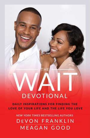 The Wait Devotional: Daily Inspirations for Finding the Love of Your Life and the Life You Love de Devon Franklin