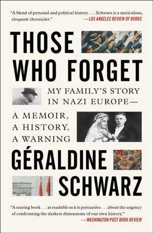 Those Who Forget: My Family's Story in Nazi Europe--A Memoir, a History, a Warning. de Geraldine Schwarz