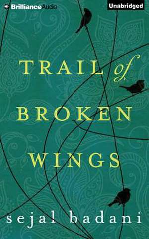 Trail of Broken Wings de Sejal Badani