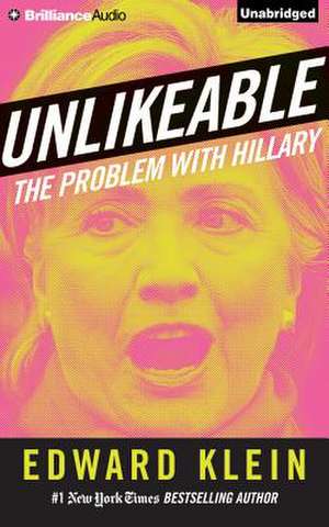 Unlikeable: The Problem with Hillary de Edward Klein