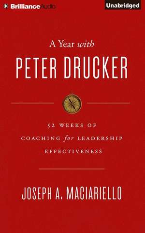 A Year with Peter Drucker: 52 Weeks of Coaching for Leadership Effectiveness de Joseph A. Maciariello