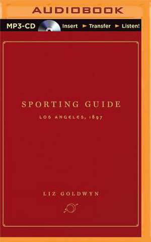 Sporting Guide: Los Angeles, 1897 de Liz Goldwyn