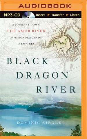 Black Dragon River de Dominic Ziegler