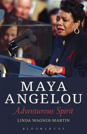 Maya Angelou: Adventurous Spirit de Prof Linda Wagner-Martin