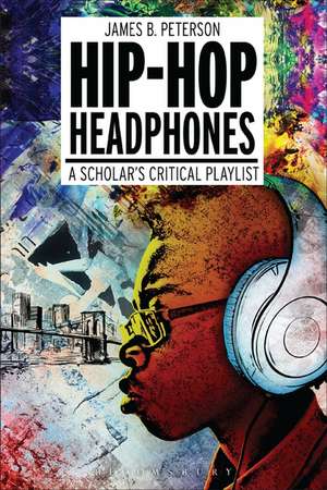 Hip Hop Headphones: A Scholar’s Critical Playlist de James Braxton Peterson