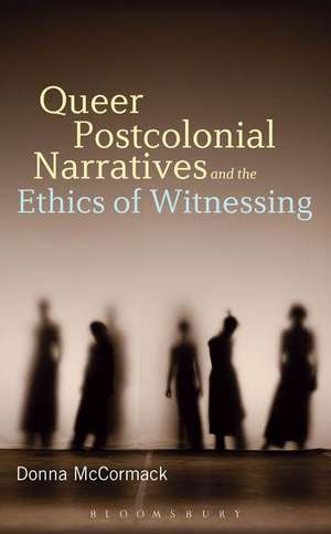 Queer Postcolonial Narratives and the Ethics of Witnessing de Dr. Donna McCormack