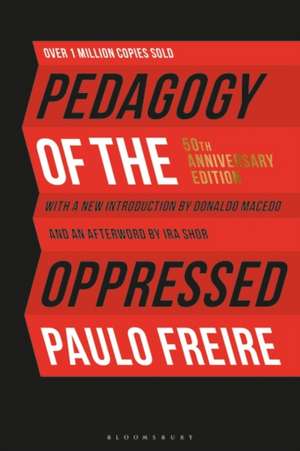 Pedagogy of the Oppressed: 50th Anniversary Edition de Paulo Freire