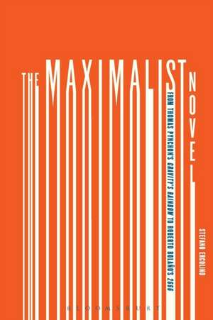 The Maximalist Novel: From Thomas Pynchon's Gravity's Rainbow to Roberto Bolano's 2666 de Stefano Ercolino