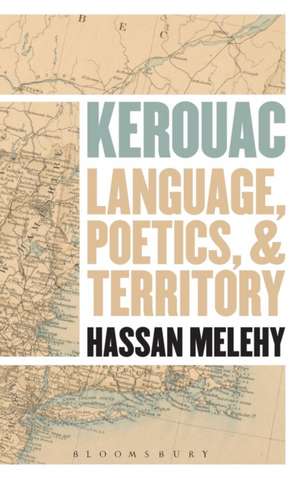 Kerouac: Language, Poetics, and Territory de Professor Hassan Melehy