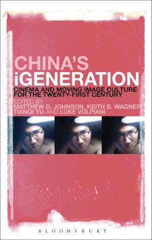 China's iGeneration: Cinema and Moving Image Culture for the Twenty-First Century de Matthew D. Johnson