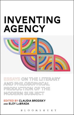 Inventing Agency: Essays on the Literary and Philosophical Production of the Modern Subject de Professor Claudia Brodsky
