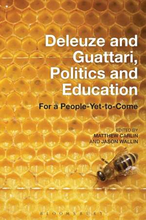 Deleuze and Guattari, Politics and Education: For a People-Yet-to-Come de Dr Matthew Carlin