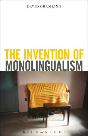 The Invention of Monolingualism de Dr. David Gramling