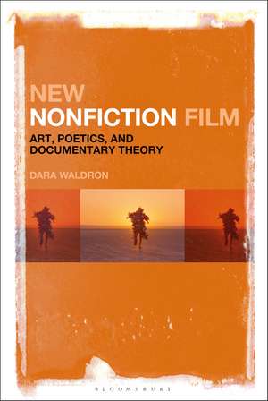 New Nonfiction Film: Art, Poetics, and Documentary Theory de Dara Waldron