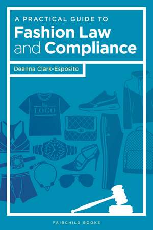 A Practical Guide to Fashion Law and Compliance de Deanna Clark-Esposito