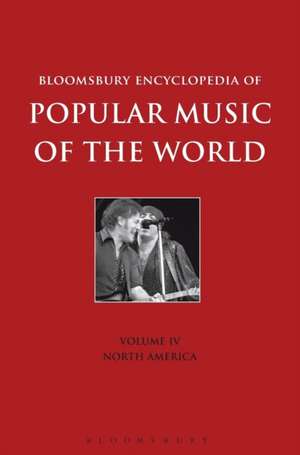 Bloomsbury Encyclopedia of Popular Music of the World, Volume 4: Locations - North America de Dr. John Shepherd