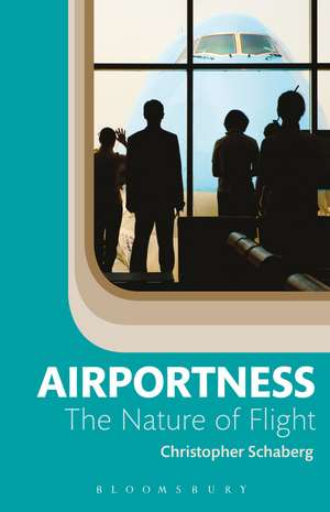 Airportness: The Nature of Flight de Dr. Christopher Schaberg